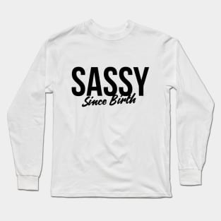 Sassy since birth t-shirt Long Sleeve T-Shirt